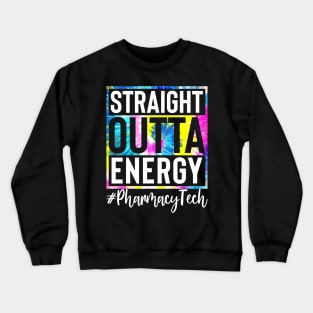 Pharmacy Tech Life Straight Outta Energy Tie Dye Crewneck Sweatshirt